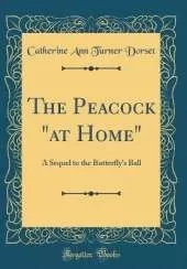 The Peacock "at Home": A Sequel to the Butterfly's Ball (Classic Reprint)