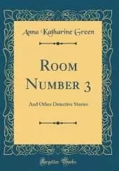 Room Number 3: And Other Detective Stories (Classic Reprint)