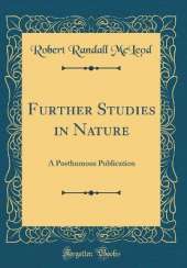 Further Studies in Nature: A Posthumous Publication (Classic Reprint)