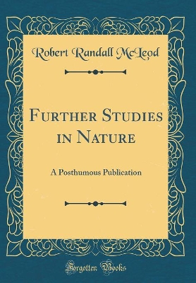 Further Studies in Nature: A Posthumous Publication (Classic Reprint)