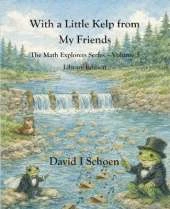 With a Little Kelp from My Friends - Library Edition: -The Math Explorers - Book 3 - A Thoughtful Story about Efficiency, Shared Resources, and Growing Systems (and a little night music)