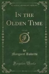 In the Olden Time, Vol. 2 of 2 (Classic Reprint)