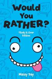 Would You Rather? Think It Over Edition: 200 Brain-Teasing Questions to Make You Think, Laugh, and Groan