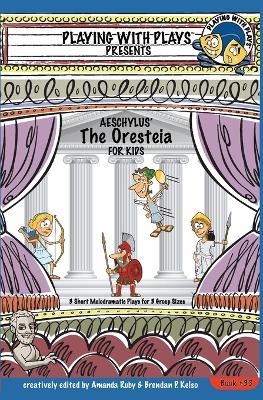Aeschylus' The Oresteia for Kids: 3 Short Melodramatic Plays for 3 Group Sizes