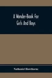 A Wonder-Book For Girls And Boys