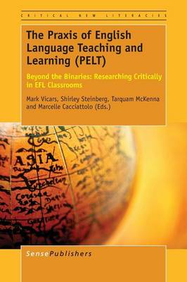 The Praxis of English Language Teaching and Learning (PELT): Beyond the Binaries: Researching Critically in EFL Classrooms