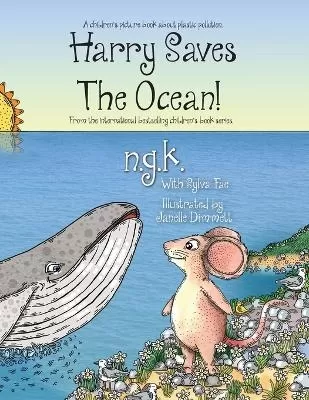 Harry Saves The Ocean!: Teaching children about plastic pollution and recycling.
