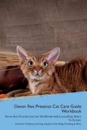 Devon Rex Presents: Cat Care Guide Workbook Devon Rex Presents Cat Care Workbook with Journalling, Notes, To Do List. Includes: Training, Feeding, Supplies, Breeding, Cleaning & More Volume 1