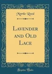 Lavender and Old Lace (Classic Reprint)