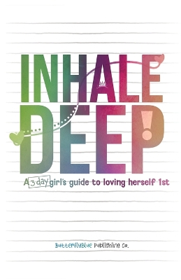 Inhale Deep, A 3-day Girl's Guide to Loving Herself 1st