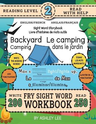 250 Sight Word Storybook, Backyard Camping (Level 2) Bilingual English/French Anglais/Français: Write Over 200 Fry Sight Words in English and French while you Read a Fun Story! 8.5"x11" (Index And Answer Key Included)