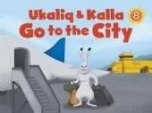 Ukaliq and Kalla Go to the City: English Edition