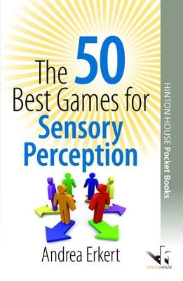 The 50 Best Games for Sensory Perception: Activities to sharpen the senses and help young people to increase their understanding of the world around them