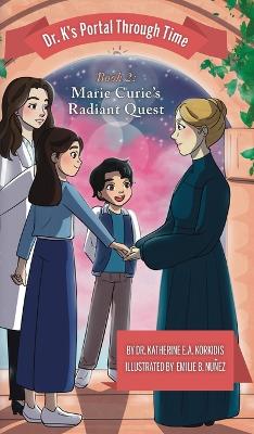Book 2 - Marie Curie's Radiant Quest: Dr. K's Portal Through Time