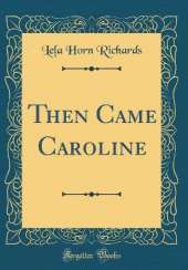 Then Came Caroline (Classic Reprint)