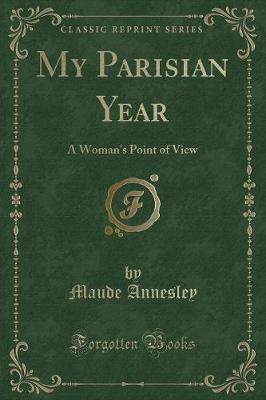 My Parisian Year: A Woman's Point of View (Classic Reprint)