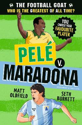 The Football GOAT: Pelé v. Maradona: Choose the Greatest Footballer of All Time in this interactive gift book full of facts & stories for boys & girls who love football age 8, 9, 10, 11, 12