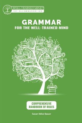 Comprehensive Handbook of Rules: A Complete Course for Young Writers, Aspiring Rhetoricians, and Anyone Else Who Needs to Understand How English Works