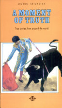 Moment of Truth: True Stories from Around the World