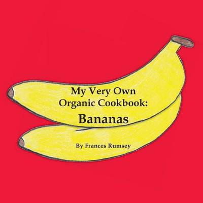 My Very Own Organic Cookbook: Bananas
