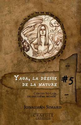 Yaga La Deesse de La Nature: Contes So-Lam Du Deuxieme Monde