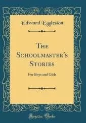The Schoolmaster's Stories: For Boys and Girls (Classic Reprint)