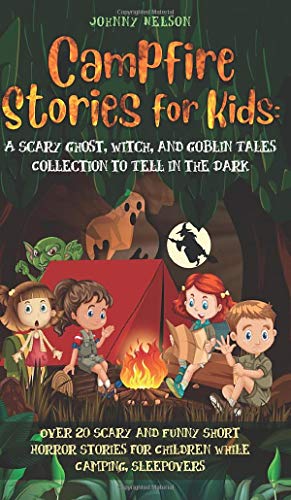 Campfire Stories for Kids: Over 20 Scary and Funny Short Horror Stories for Children While Camping or for Sleepovers