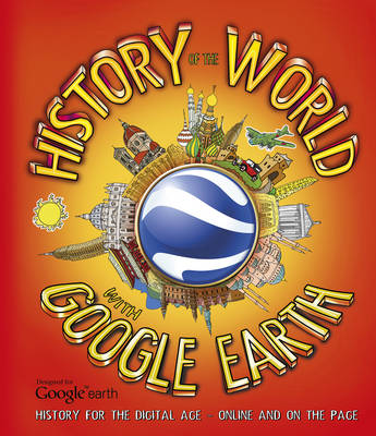 History of the World with Google Earth: History for the Digital Age - Online and on the Page