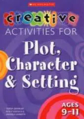 Creative Activities for Plot, Character & Setting Ages 9-11