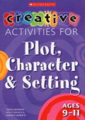 Creative Activities for Plot, Character & Setting Ages 9-11
