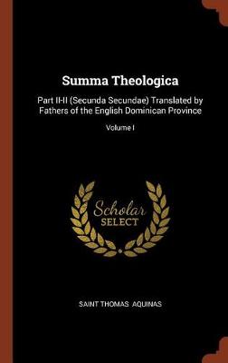 Summa Theologica: Part II-II (Secunda Secundae) Translated by Fathers of the English Dominican Province; Volume I