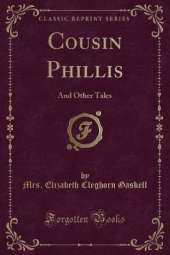Cousin Phillis: And Other Tales (Classic Reprint)