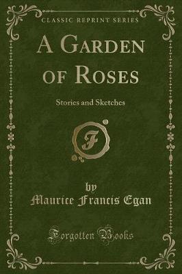 A Garden of Roses: Stories and Sketches (Classic Reprint)
