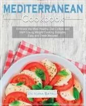 Mediterranean Diet Cookbook: Embrace the Most Healthy Diet Culture and Start Losing Weight Cooking Everyday Easy and Fresh Recipes