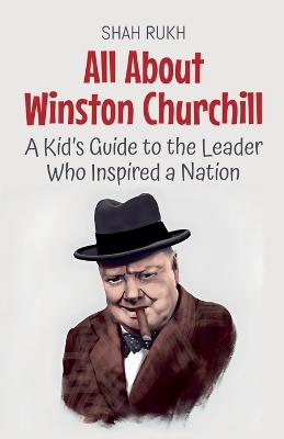 All About Winston Churchill: A Kid's Guide to the Leader Who Inspired a Nation