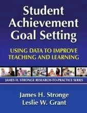 Student Achievement Goal Setting: Using Data to Improve Teaching and Learning
