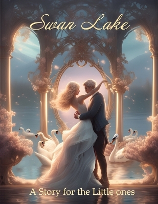 Swan Lake: A Story for the Little Ones