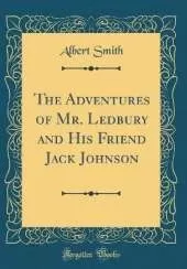 The Adventures of Mr. Ledbury and His Friend Jack Johnson (Classic Reprint)