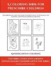 Kindergarten Coloring (A Coloring book for Preschool Children): This book has 50 extra-large pictures with thick lines to promote error free coloring to increase confidence, to reduce frustration, and to encourage longer periods of drawing