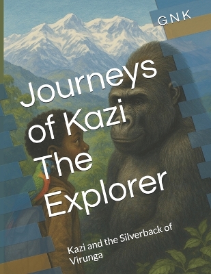 Journeys of Kazi The Explorer: Kazi and the Silverback of Virunga