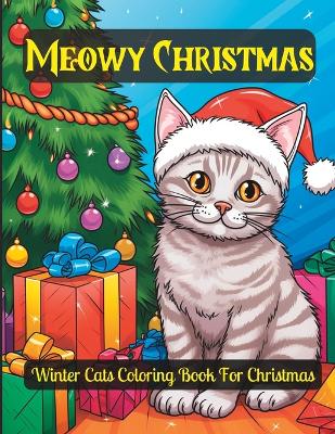 Meowy Christmas - Cute Christmas Cats Coloring Book For Kids and Adults: Merry Christmas Gift for Cat Lovers