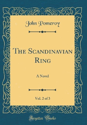 The Scandinavian Ring, Vol. 2 of 3: A Novel (Classic Reprint)