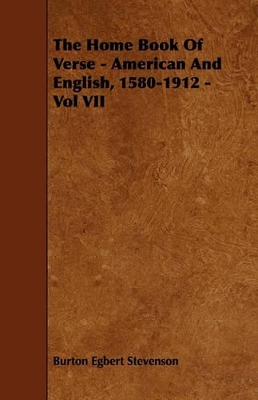 The Home Book Of Verse - American And English, 1580-1912 - Vol VII