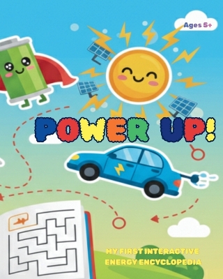 Power Up!: The Golden Key to Green Magic - A Child's First Encyclopedia of Sustainable Energy (Ages 5+)