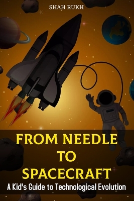 From Needle to Spacecraft: A Kid's Guide to Technological Evolution
