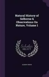 Natural History of Selborne & Observations on Nature, Volume 1
