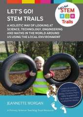 Let's Go! STEM Trails: A holistic way of looking at science, technology, engineering and maths in the world around us using the local environment