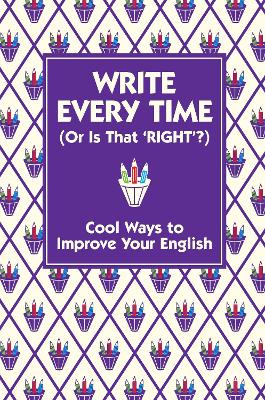 Write Every Time (Or Is That 'Right'?): Cool Ways to Improve Your English