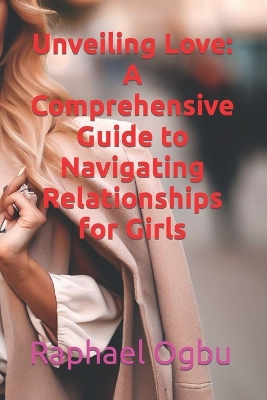 Unveiling Love: A Comprehensive Guide to Navigating Relationships for Girls