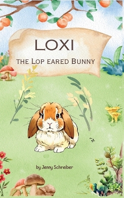 Loxi the Lop Eared Bunny: Adventures of the Mini Lop Eared Rabbit (Pre-Reader)
